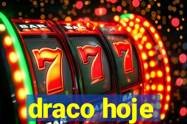 draco hoje